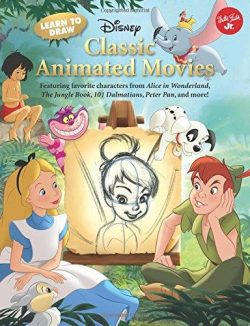 Learn to Draw Disney's Classic Animated Movies: Featuring Favorite Characters from Alice in Wonderland, the Jungle Book, 101 Dalmatians, Peter Pan