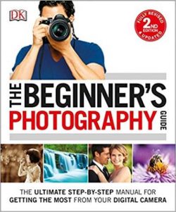 Beginner's Photography Guide: Step-By-Step Manual