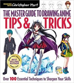 Master Guide to Drawing Anime: Tips & Tricks: Over 100 Essential Techniques to Sharpen Your Skills