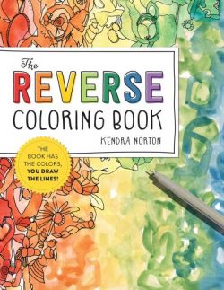 The Reverse Coloring Book(tm): The Book Has the Colors, You Draw the Lines!