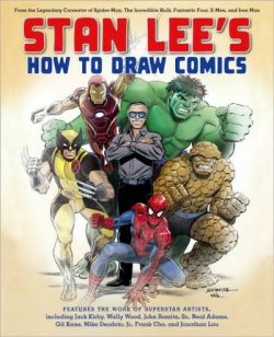 Stan Lee's How to Draw Comics: From the Legendary Co-Creator of Spider-Man, the Incredible Hulk, Fantastic Four, X-Men, and Iron Man