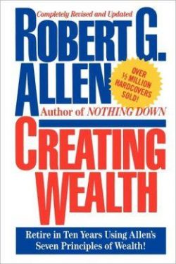 Creating Wealth: Retire in Ten Years Using Allen's Seven Principles