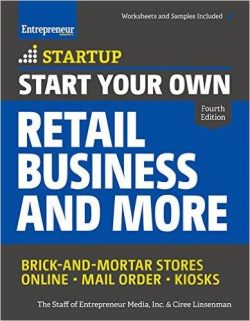 Start Your Own Retail Business and More: Brick-And-Mortar Stores - Online - Mail Order - Kiosks