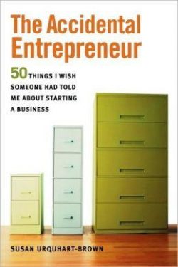 The Accidental Entrepreneur: The 50 Things I Wish Someone Had Told Me about Starting a Business