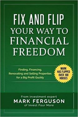 Fix and Flip Your Way to Financial Freedom: Finding, Financing, Repairing and Selling Investment Properties.