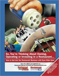 So, You're Thinking About Owning, Operating or Investing in a Restaurant...: How to Get Into the Restaurant Business with Eyes Wide Open