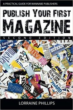 Publish Your First Magazine (Second Edition): A Practical Guide For Wannabe Publishers