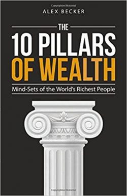 The 10 Pillars of Wealth: Mind-Sets of the World's Richest People