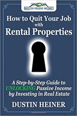 How to Quit Your Job with Rental Properties: Expanded and Updated, A Step-by-Step Guide to Retire Early with Real Estate Investing and Passive Income