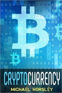 Cryptocurrency: The Complete Basics Guide For Beginners. Bitcoin, Ethereum, Litecoin and Altcoins, Trading and Investing, Mining, Secu