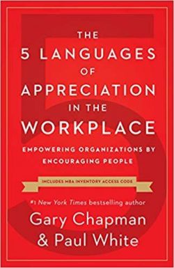 The 5 Languages of Appreciation in the Workplace: Empowering Organizations by Encouraging People
