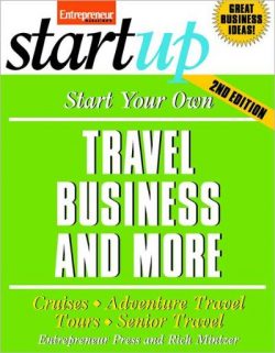Start Your Own Travel Business: Cruises, Adventure Travel, Tours, Senior Travel
