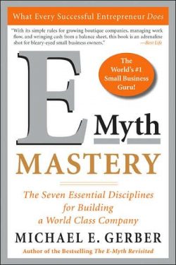 E-Myth Mastery: The Seven Essential Disciplines for Building a World-Class Company