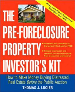 The Pre-Foreclosure Property Investor's Kit: How to Make Money Buying Distressed Real Estate -- Before the Public Auction