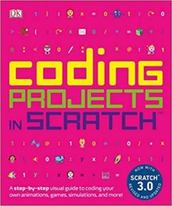 Coding Projects in Scratch: A Step-By-Step Visual Guide to Coding Your Own Animations, Games, Simulations, a