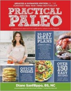 Practical Paleo, 2nd Edition (Updated and Expanded): A Customized Approach to Health and a Whole-Foods Lifestyle