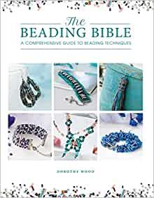 The Beading Bible: The Essential Guide to Beads and Beading Techniques