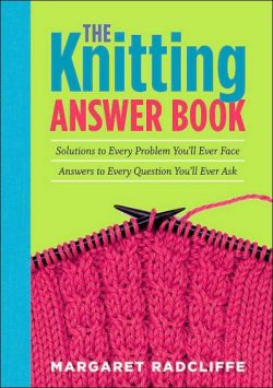 The Knitting Answer Book, 2nd Edition: Solutions to Every Problem You'll Ever Face; Answers to Every Question You'll Ever Ask