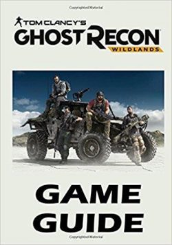 Tom Clancy’s Ghost Recon Wildlands Game Guide