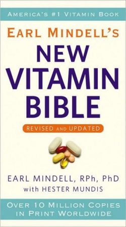 Dr. Earl Mindell's Vitamin Bible: Over 200 Vitamins and Supplements for Improving Health, Wellness, and Longevity