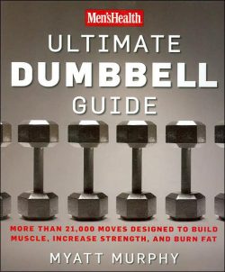 Men's Health Ultimate Dumbbell Guide: More Than 21,000 Moves Designed to Build Muscle, Increase Strength, and Burn Fat