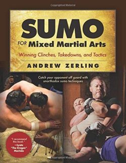 Sumo for Mixed Martial Arts: Winning Clinches, Takedowns, & Tactics