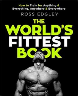 The World's Fittest Book: How to Train for Anything and Everything, Anywhere and Everywhere