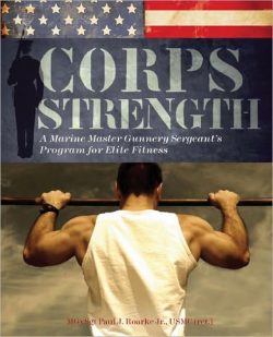 Corps Strength: A Marine Master Gunnery Sergeant's Program for Elite Fitness