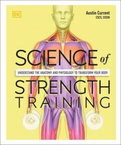 Science of Strength Training: Understand the Anatomy and Physiology to Transform Your Body