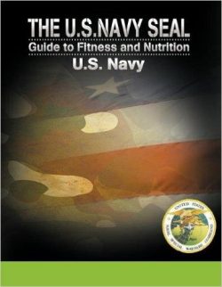 The U.S. Navy Seal Guide to Fitness and Nutrition