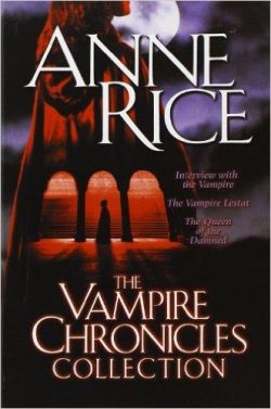 The Vampire Chronicles Collection: Interview with the Vampire, the Vampire Lestat, the Queen of the Damned