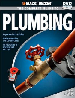 Black and Decker the Complete Guide to Plumbing Updated 8th Edition: Completely Updated to Current Codes