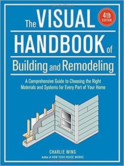 Visual Handbook of Building and Remodeling: A Comprehensive Guide to Choosing the Right Materials and Systems for Every Part of Your Home/5th Edition