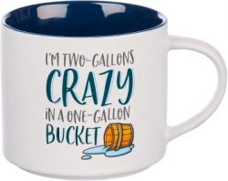 Mug (BYS) - "I'm Two-Gallons Crazy in a One-Gallon Bucket"