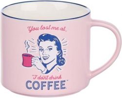 Mug (BYS) - "You Lost Me at… I Don't Drink Coffee"