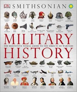 Military History: The Definitive Visual Guide to the Objects of Warfare