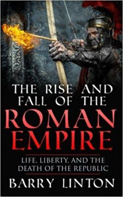 The Rise And Fall Of The Roman Empire: Life, Liberty, And The Death Of The Republic