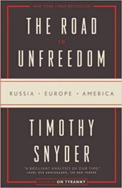 The Road to Unfreedom: Russia, Europe, America
