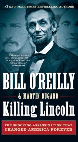 Killing Lincoln: The Shocking Assassination That Changed America Forever