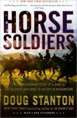 Horse Soldiers: The Extraordinary Story of a Band of US Soldiers Who Rode to Victory in Afghanistan