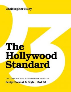 The Hollywood Standard - Third Edition: The Complete and Authoritative Guide to Script Format and Style