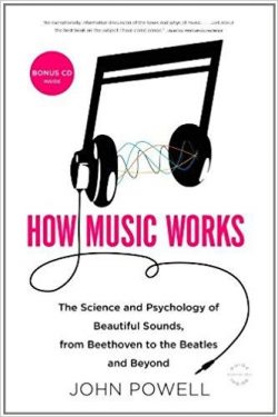 How Music Works: The Science and Psychology of Beautiful Sounds, from Beethoven to the Beatles and Beyond [With CD (Audio)]