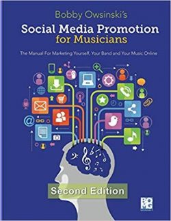 Social Media Promotion For Musicians - Third Edition: The Manual For Marketing Yourself, Your Band, And Your Music Online
