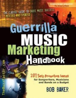 Guerrilla Music Marketing Handbook: 201 Self-Promotion Ideas for Songwriters, Musicians & Bands on a Budget (Revised & Updated)