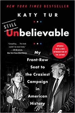 Unbelievable: My Front-Row Seat to the Craziest Campaign in American History