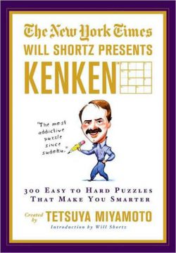 The New York Times Will Shortz Presents Kenken: 300 Easy to Hard Puzzles That Make You Smarter