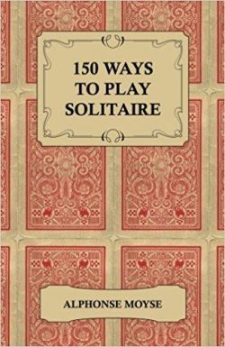 150 Ways to Play Solitaire - Complete with Layouts for Playing