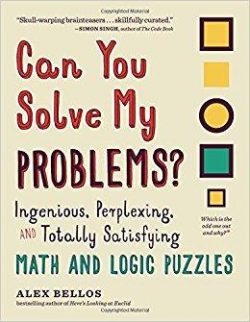 Can You Solve My Problems?: Ingenious, Perplexing, and Totally Satisfying Math and Logic Puzzles