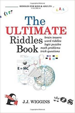 The Ultimate Riddles Book: Word Riddles, Brain Teasers, Logic Puzzles, Math Problems, Trick Questions, and More!