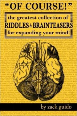 Of Course!: The Greatest Collection of Riddles & Brain Teasers For Expanding Your Mind